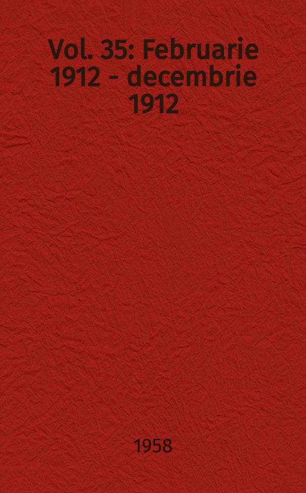 Vol. 35 : Februarie 1912 - decembrie 1912