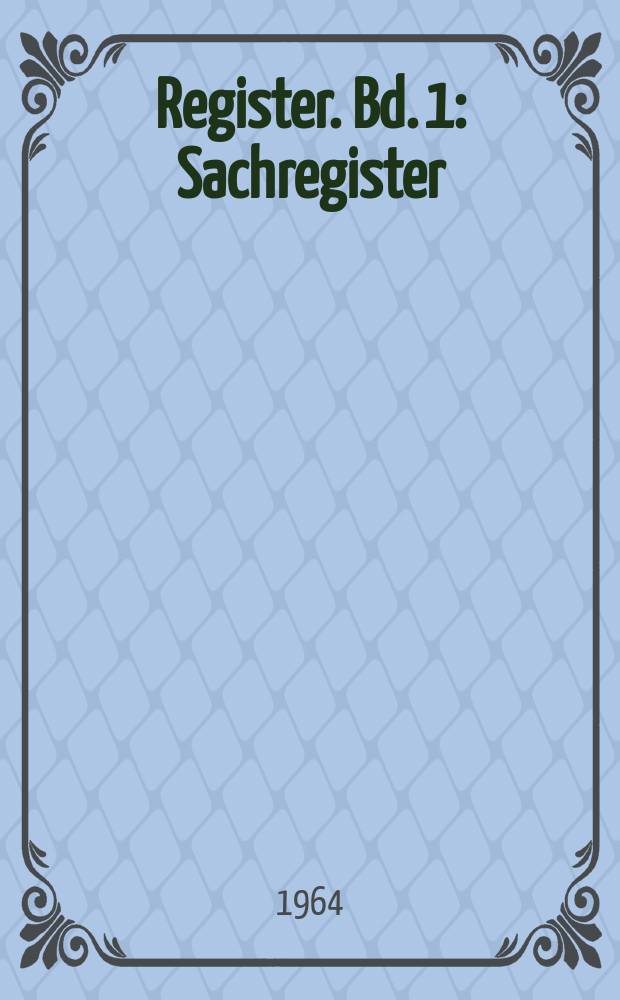 Register. Bd. 1 : [Sachregister ; Verzeichnis der Schlagworte über Deutschland und die deutsche Arbeiterbewegung]