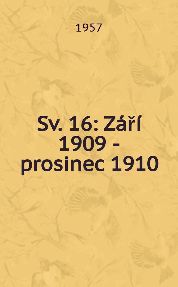 Sv. 16 : Z&aacute;ř&iacute; 1909 - prosinec 1910
