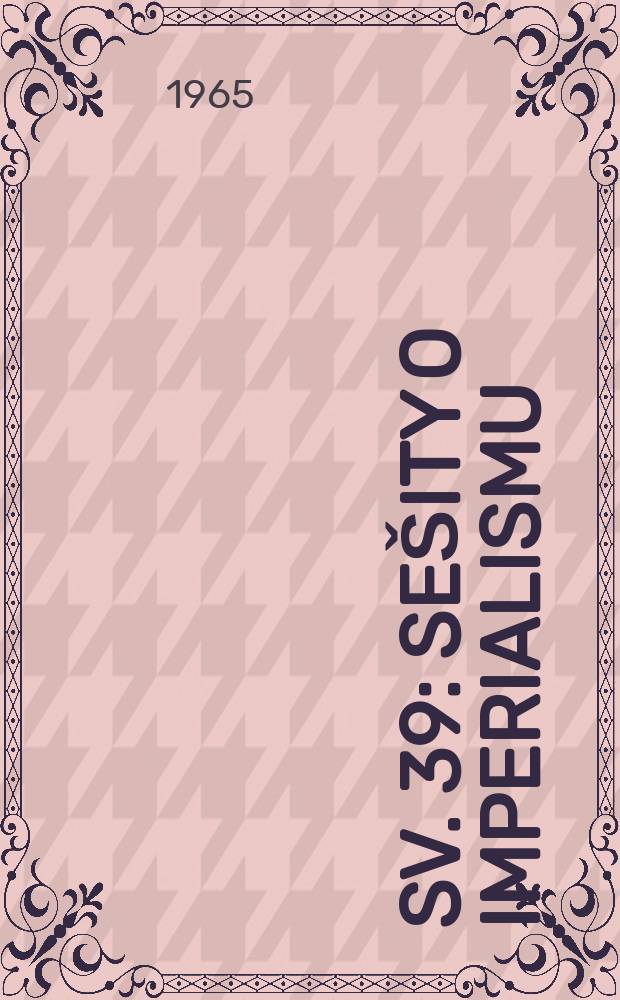Sv. 39 : Se&scaron;ity o imperialismu