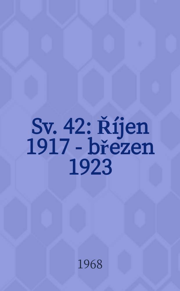 Sv. 42 : Říjen 1917 - březen 1923