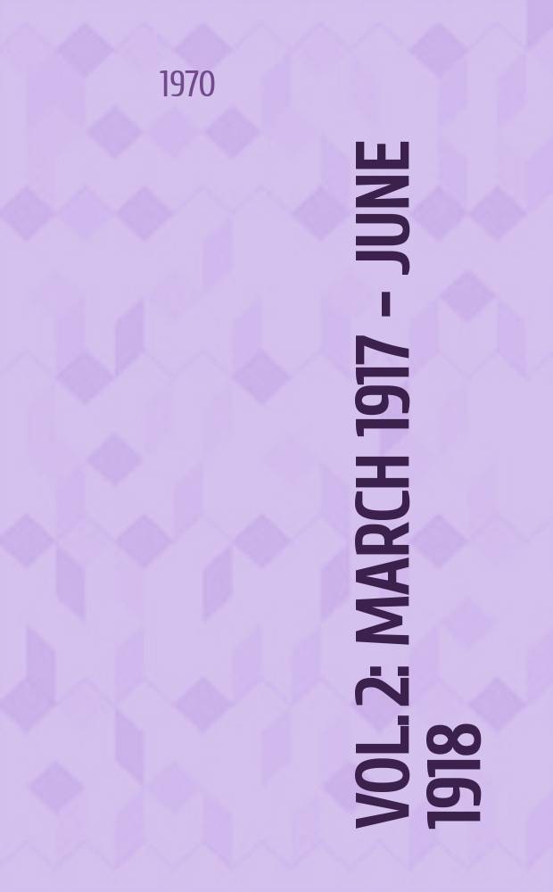 Vol. 2 : [March 1917 - June 1918]