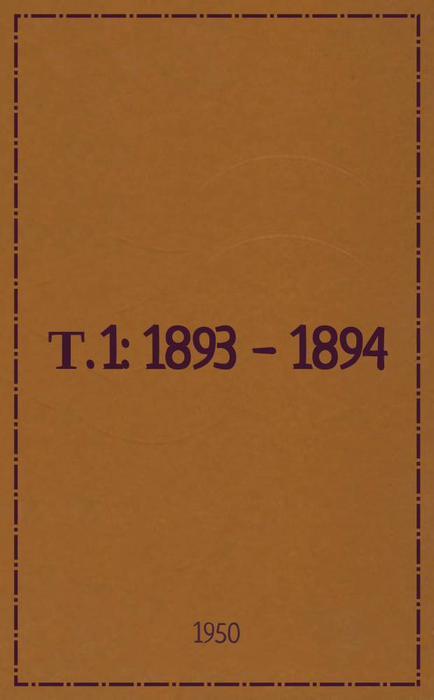 Т. 1 : 1893 - 1894