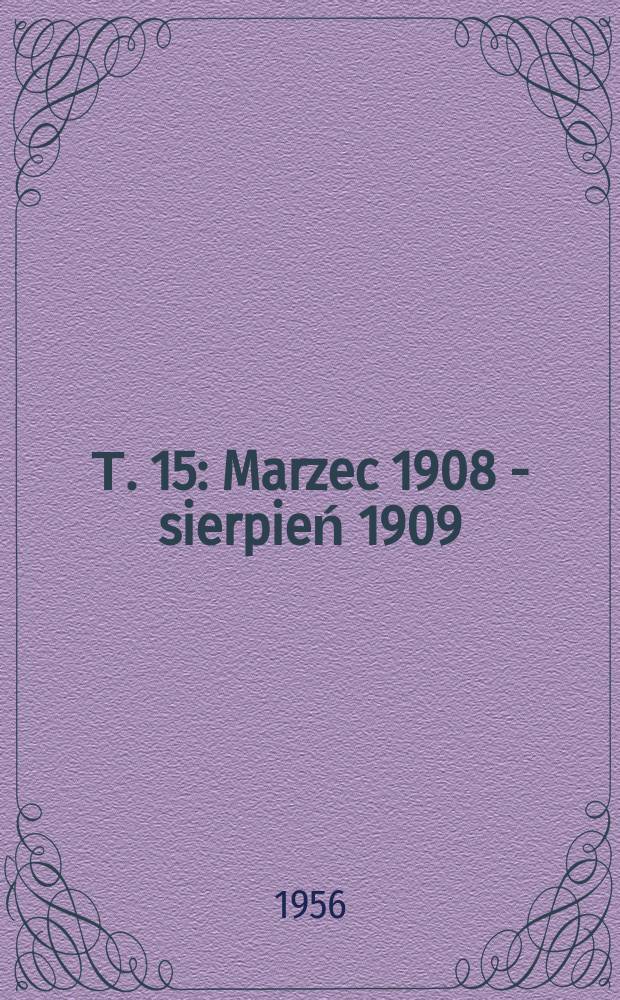 Т. 15 : Marzec 1908 - sierpień 1909