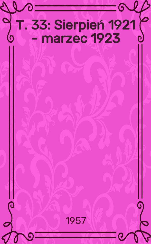 Т. 33 : Sierpień 1921 - marzec 1923