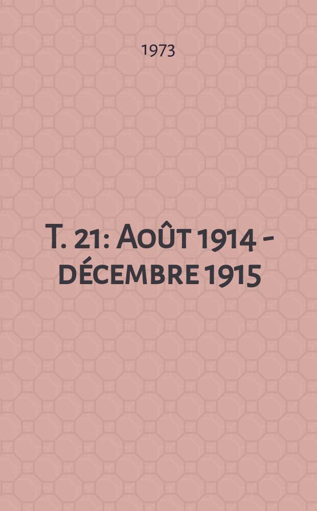 T. 21 : Août 1914 - décembre 1915