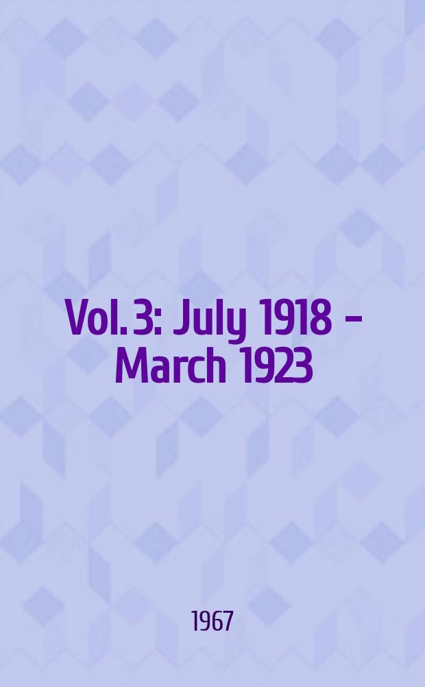 [Vol.] 3 : [July 1918 - March 1923]