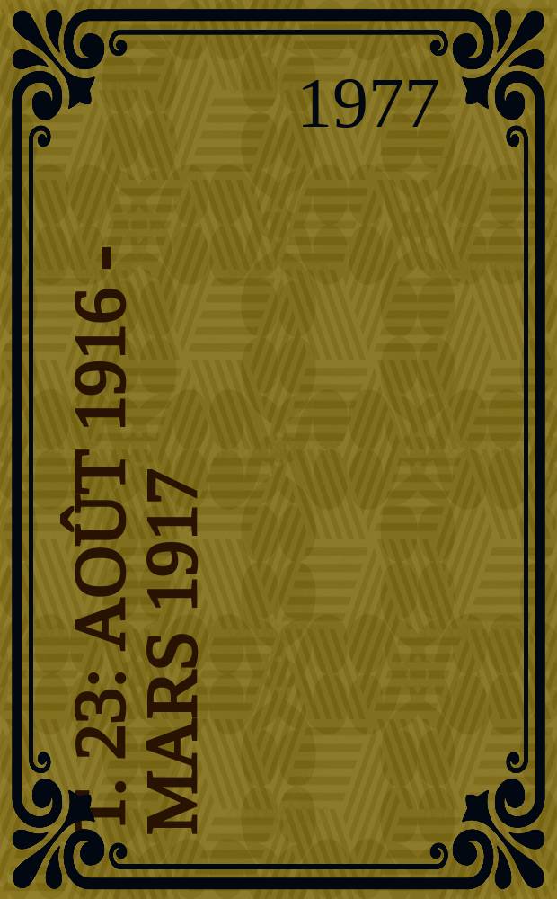 T. 23 : Août 1916 - mars 1917