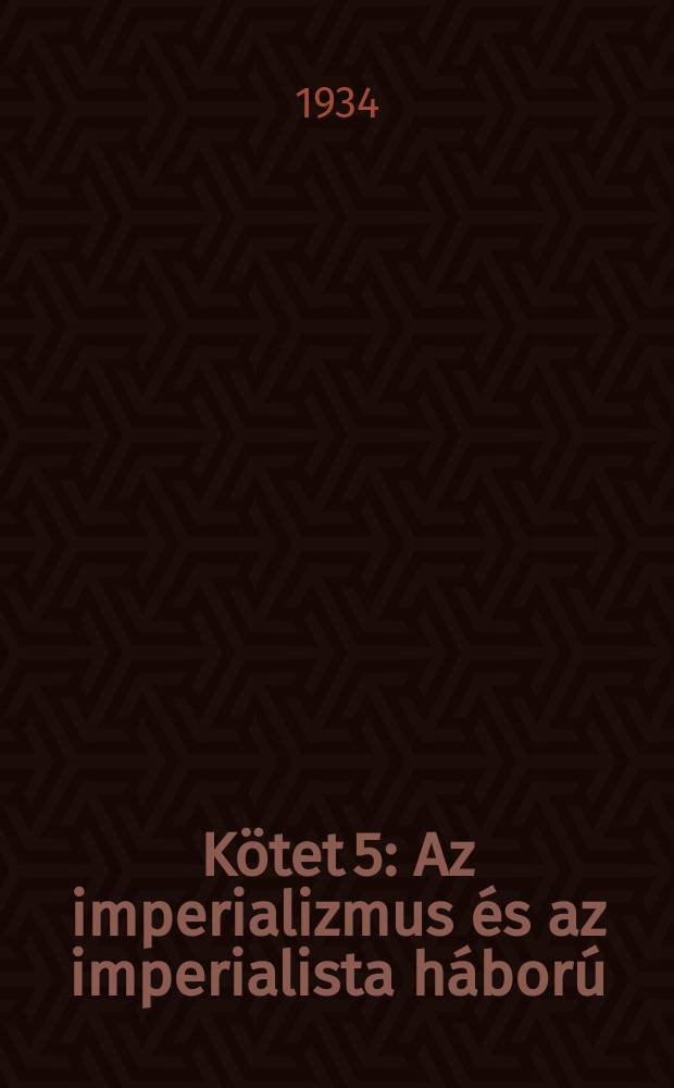 K&ouml;tet 5 : Az imperializmus &eacute;s az imperialista h&aacute;bor&uacute;