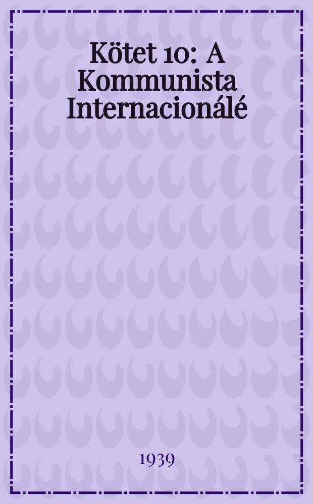 K&ouml;tet 10 : A Kommunista Internacion&aacute;l&eacute;