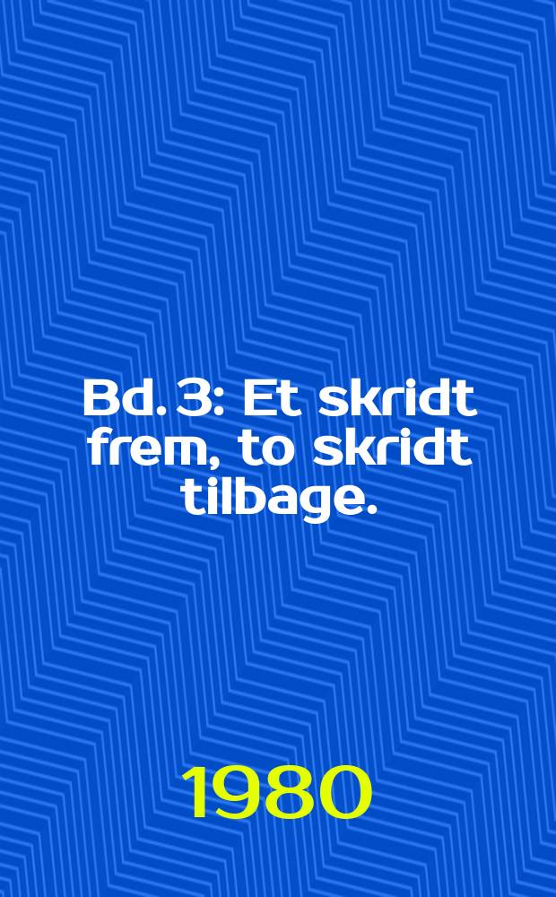 Bd. 3 : Et skridt frem, to skridt tilbage. (Krisen i vort parti)