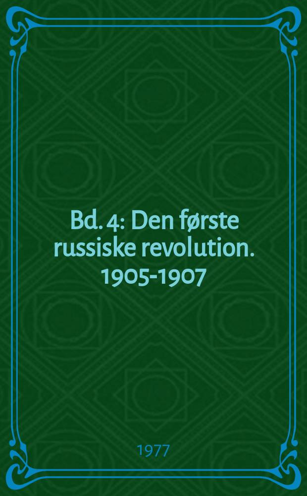 Bd. 4 : Den første russiske revolution. 1905-1907