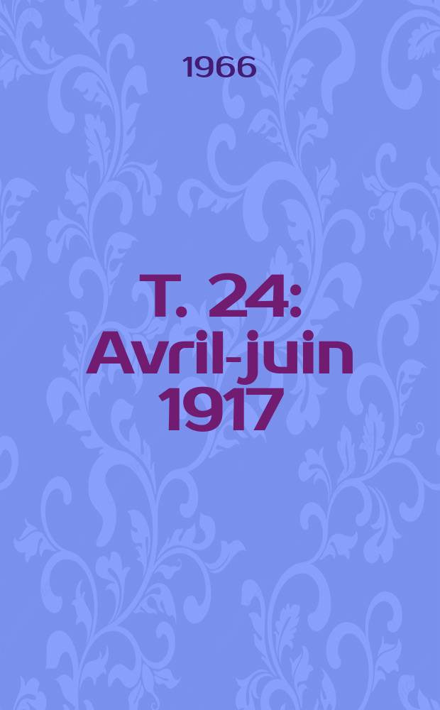 T. 24 : Avril-juin 1917