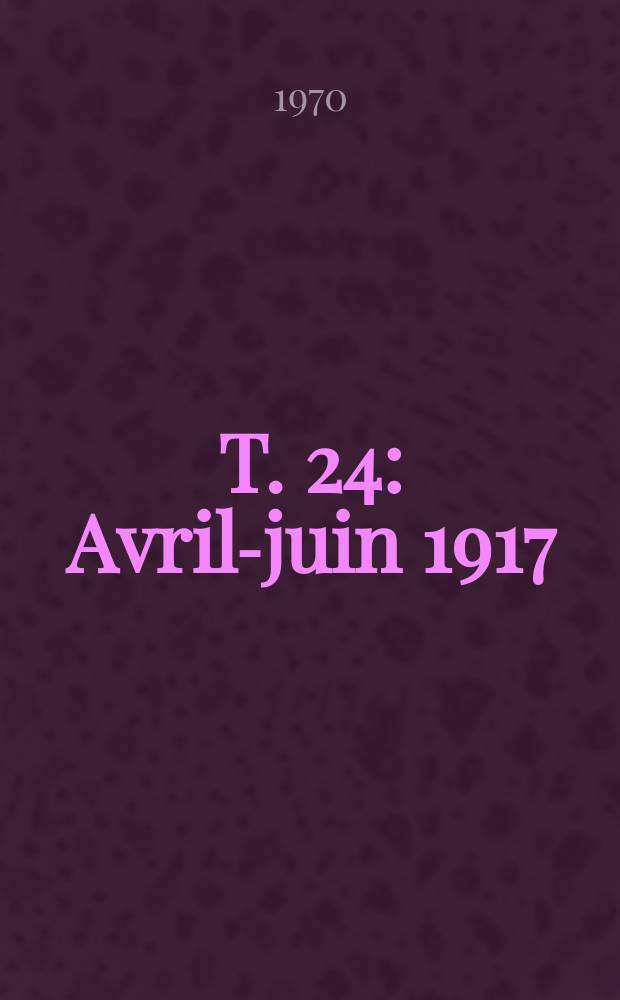 T. 24 : Avril-juin 1917