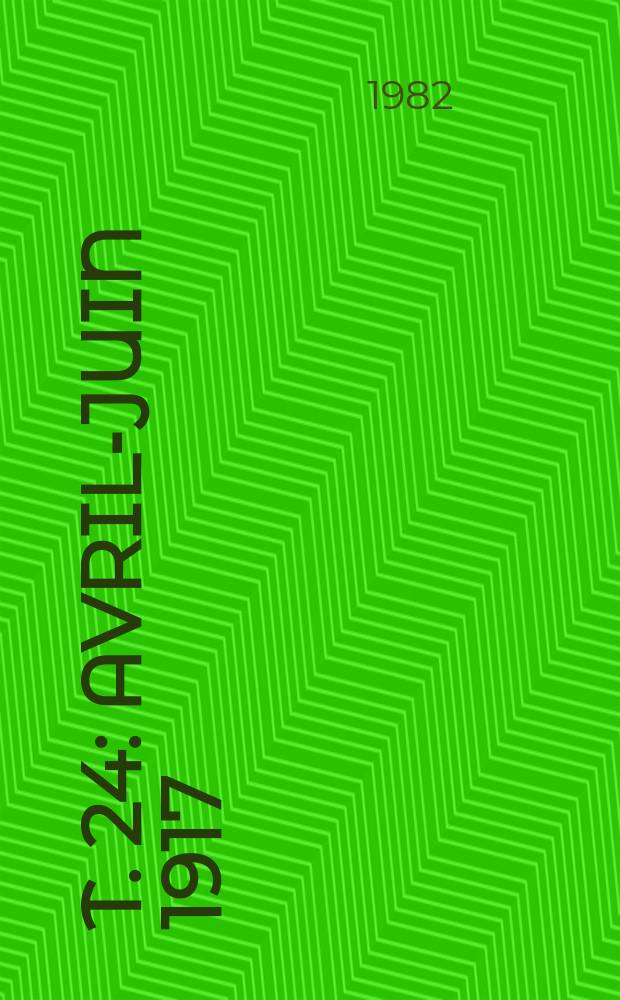 T. 24 : Avril-juin 1917