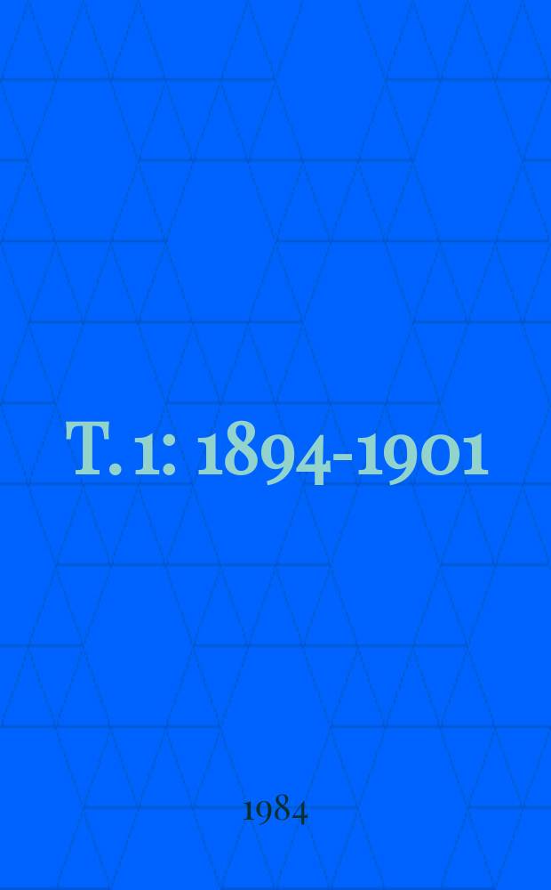 T. 1 : 1894-1901