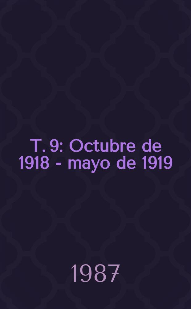 T. 9 : Octubre de 1918 - mayo de 1919