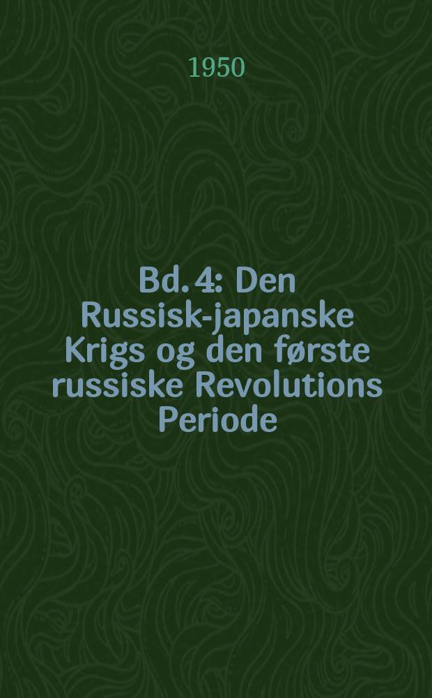 Bd. 4 : Den Russisk-japanske Krigs og den f&oslash;rste russiske Revolutions Periode