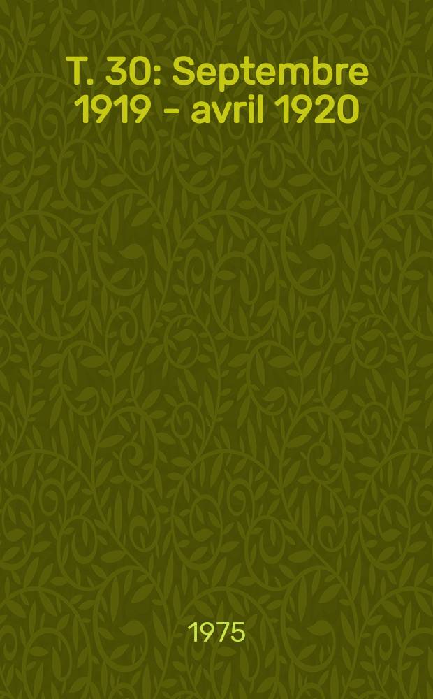 T. 30 : Septembre 1919 - avril 1920