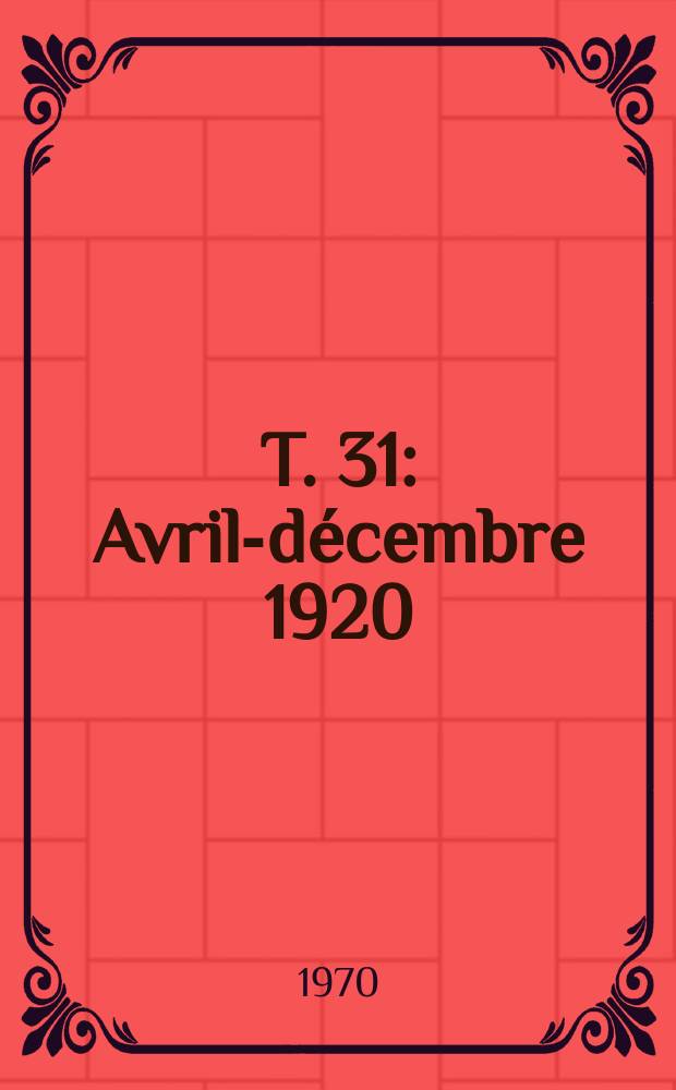T. 31 : Avril-décembre 1920