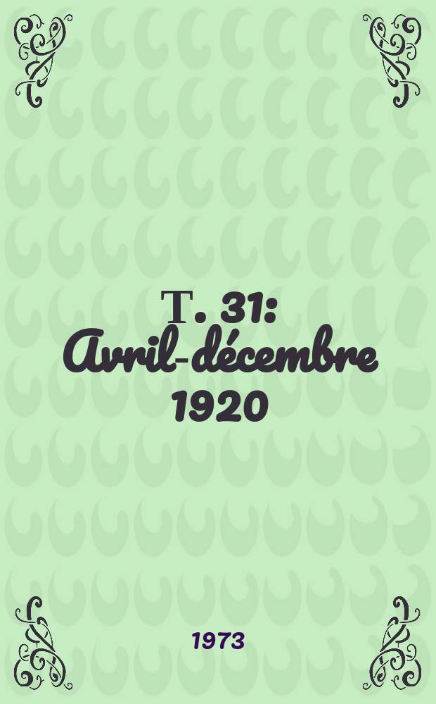 Т. 31 : Avril-décembre 1920