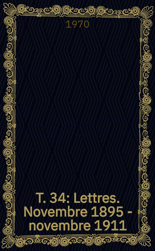 T. 34 : Lettres. Novembre 1895 - novembre 1911