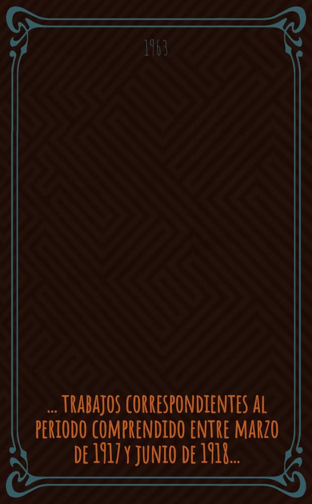2 : [... trabajos correspondientes al periodo comprendido entre marzo de 1917 y junio de 1918 ...]
