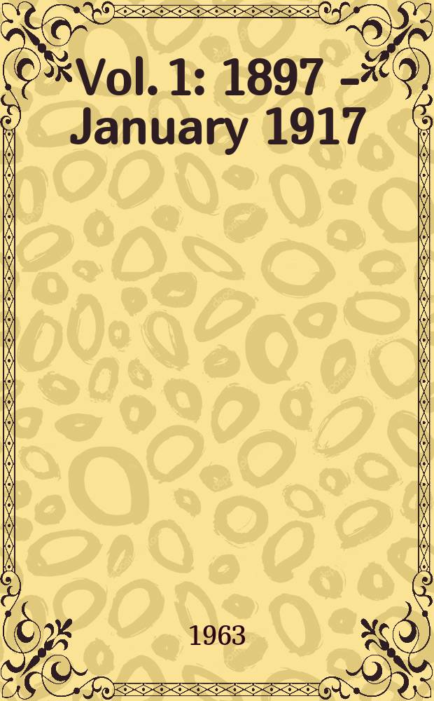 [Vol.] 1 : [1897 - January 1917]