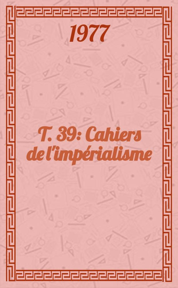 T. 39 : Cahiers de l'impérialisme