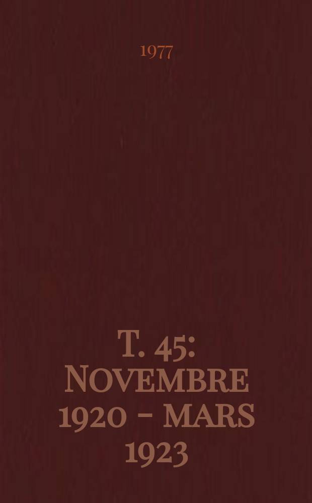 T. 45 : Novembre 1920 - mars 1923