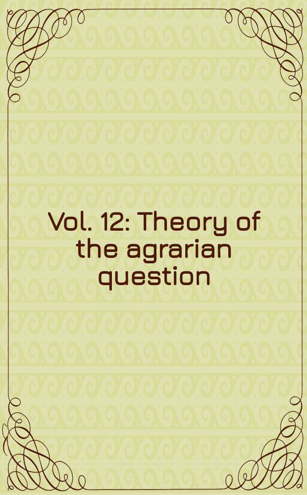 Vol. 12 : [Theory of the agrarian question]