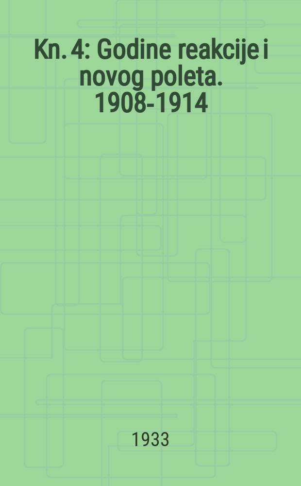 Kn. 4 : Godine reakcije i novog poleta. 1908-1914