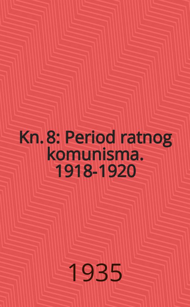 Kn. 8 : Period ratnog komunisma. 1918-1920