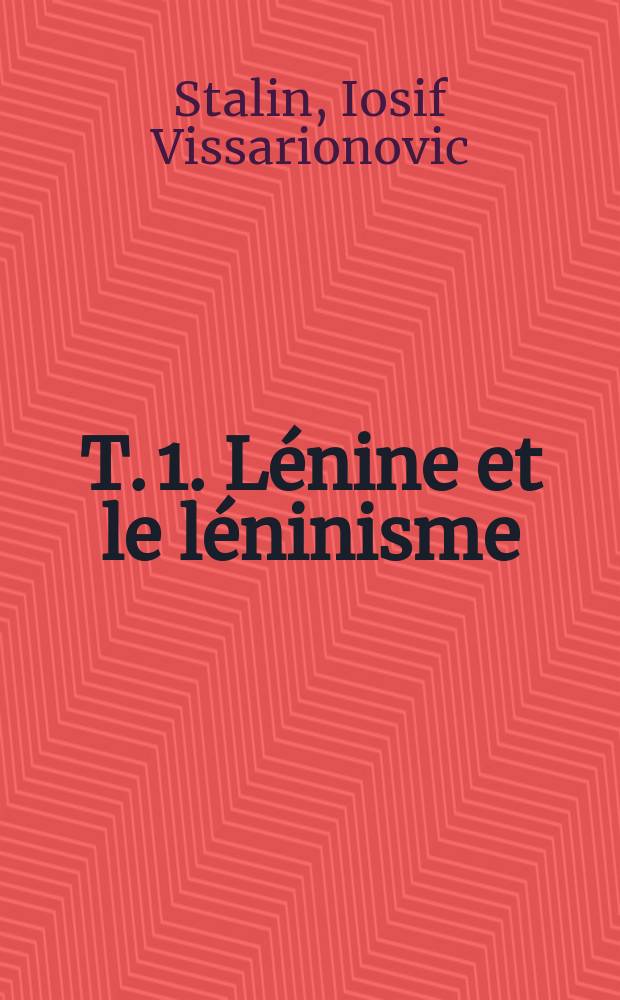 T. 1. Lénine et le léninisme