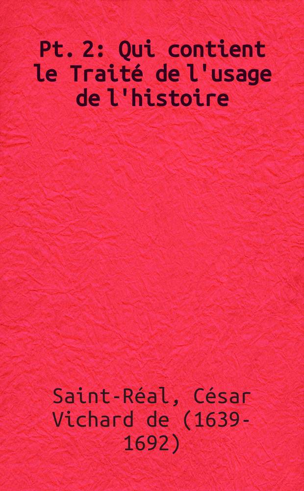 Pt. 2 : Qui contient le Traité de l'usage de l'histoire