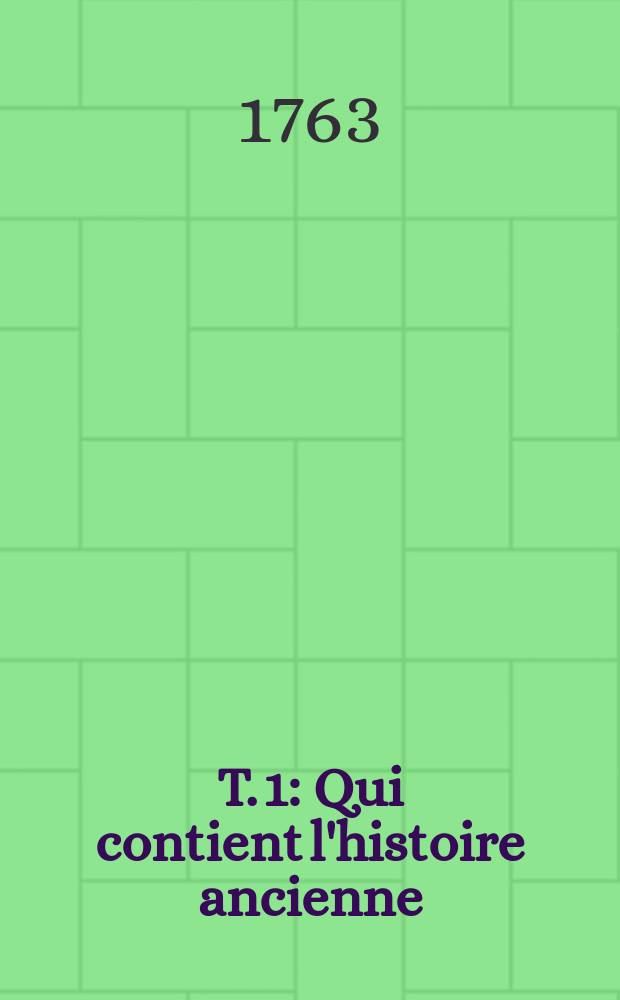 T. 1 : Qui contient l'histoire ancienne