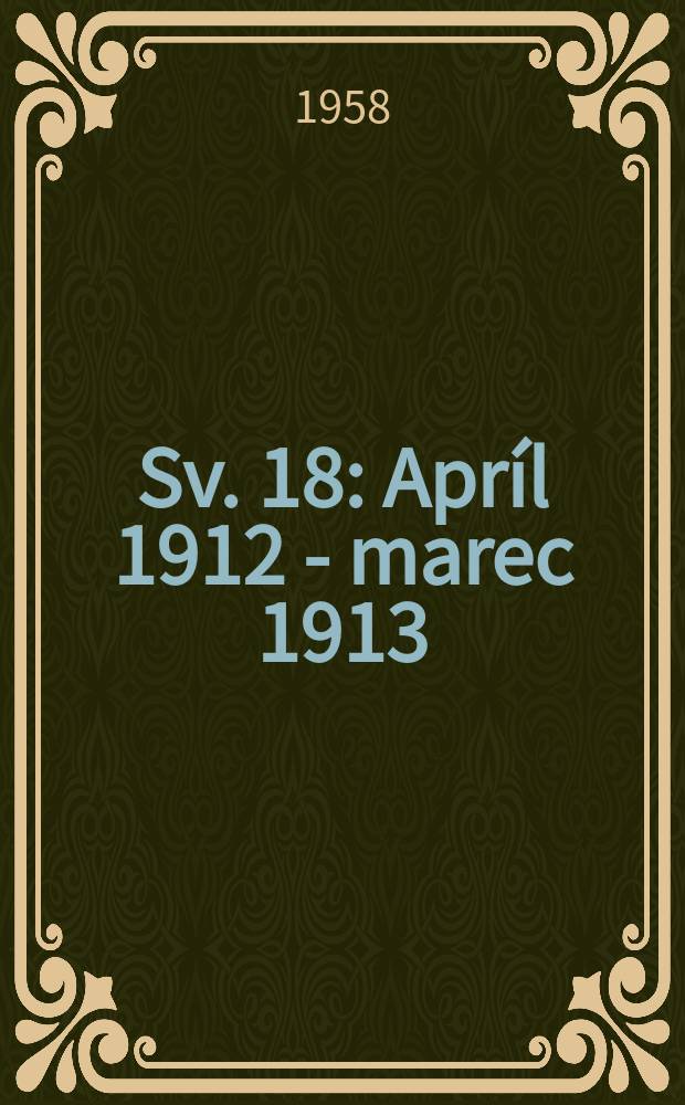 Sv. 18 : Apríl 1912 - marec 1913