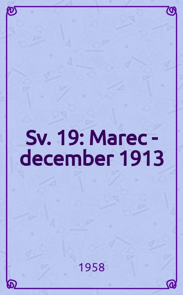 Sv. 19 : Marec - december 1913