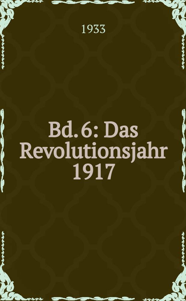 Bd. 6 : Das Revolutionsjahr 1917