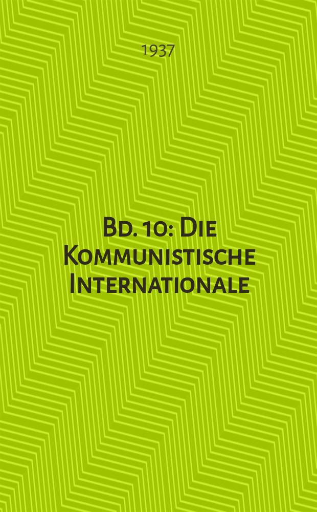 Bd. 10 : Die Kommunistische Internationale