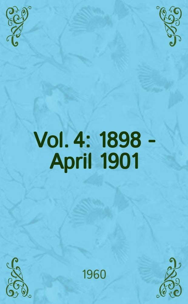 Vol. 4 : 1898 - April 1901