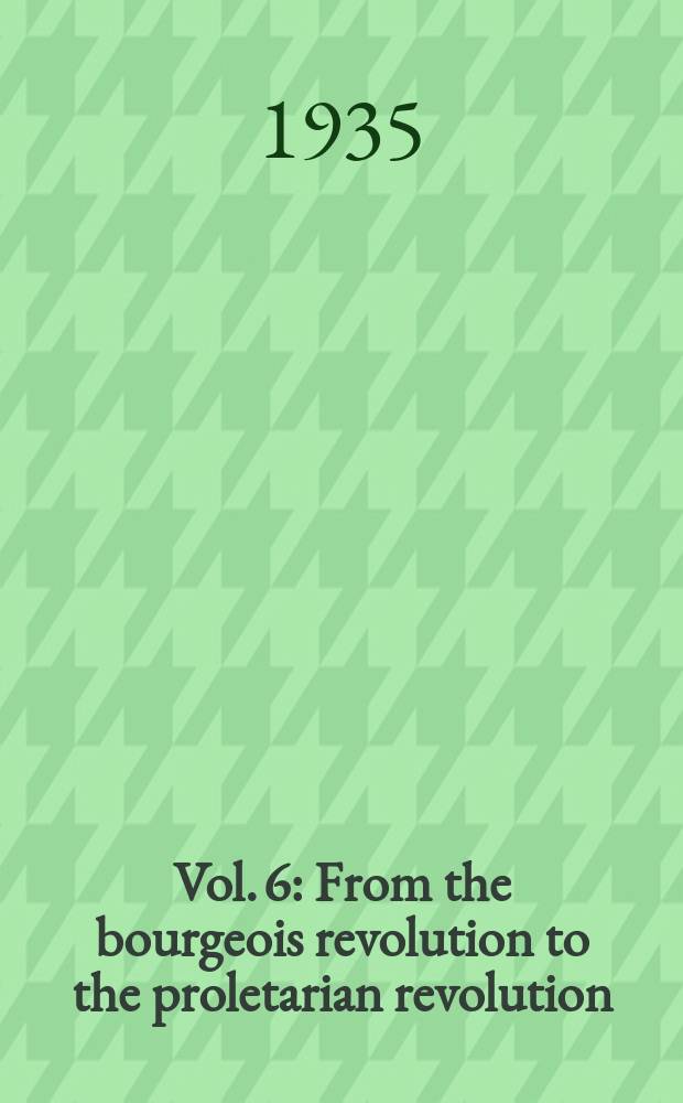 Vol. 6 : From the bourgeois revolution to the proletarian revolution (1917)