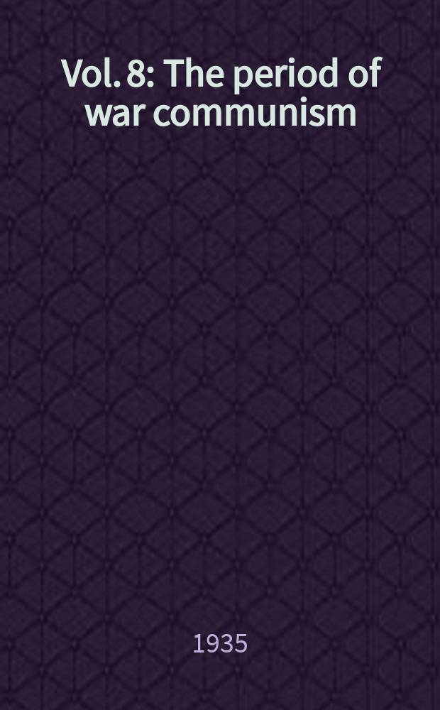 Vol. 8 : The period of war communism (1918-1920)
