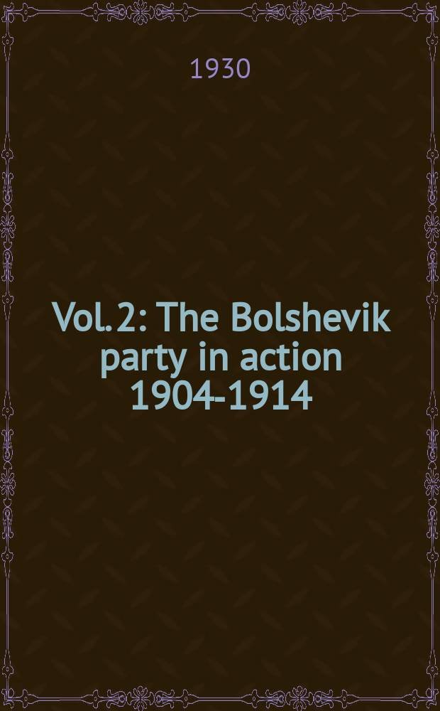 Vol. 2 : The Bolshevik party in action 1904-1914