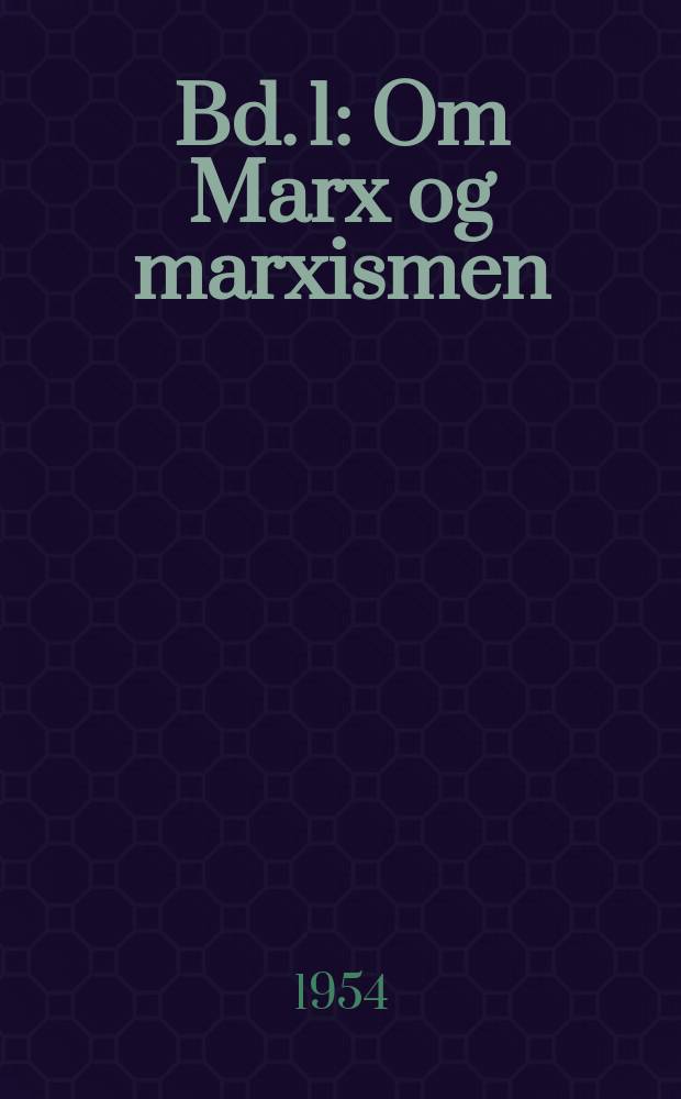Bd. 1 : Om Marx og marxismen