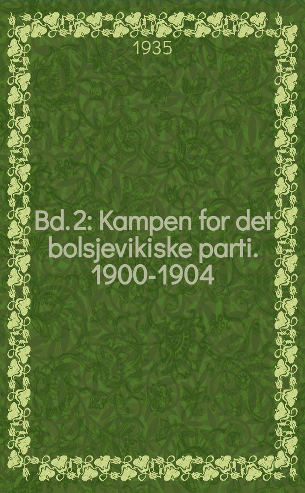 Bd. 2 : Kampen for det bolsjevikiske parti. 1900-1904