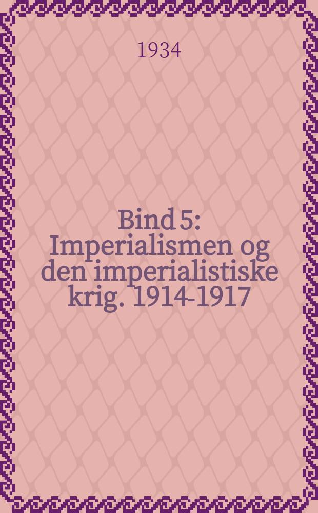Bind 5 : Imperialismen og den imperialistiske krig. 1914-1917