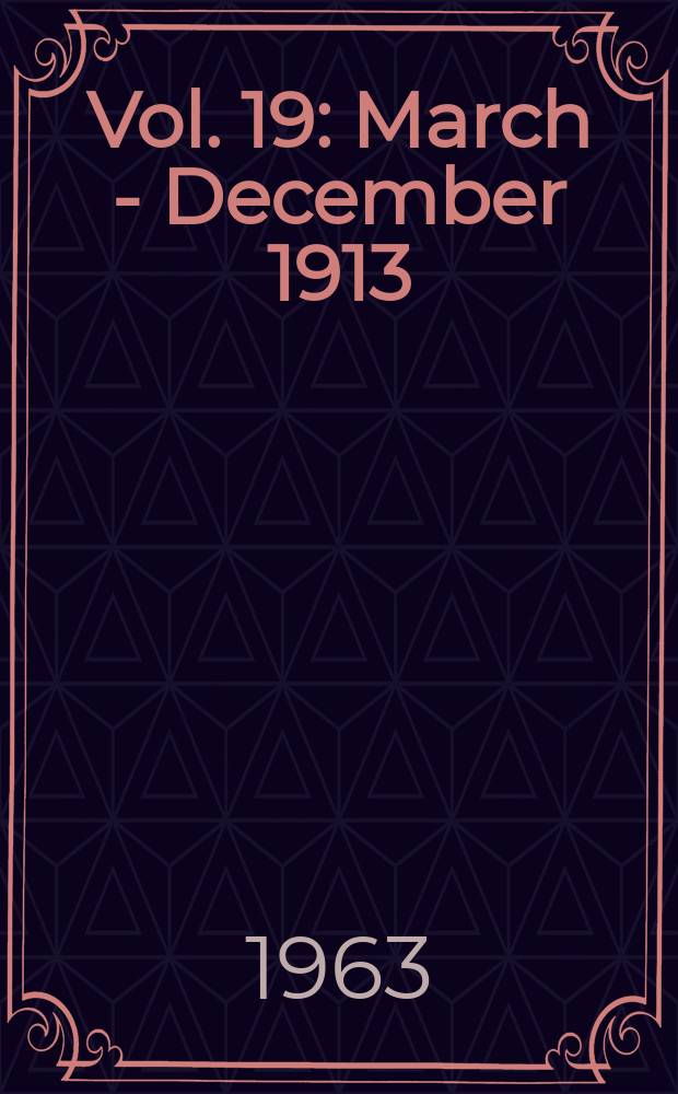 Vol. 19 : March - December 1913