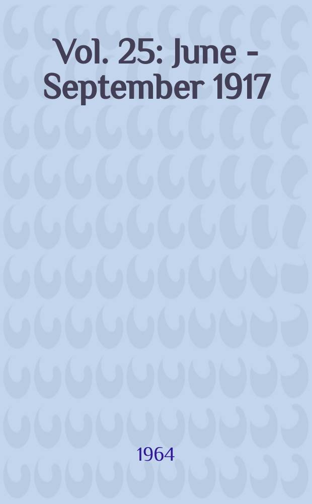Vol. 25 : June - September 1917
