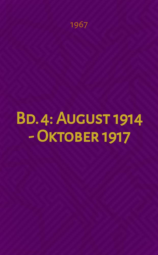 Bd. 4 : August 1914 - Oktober 1917
